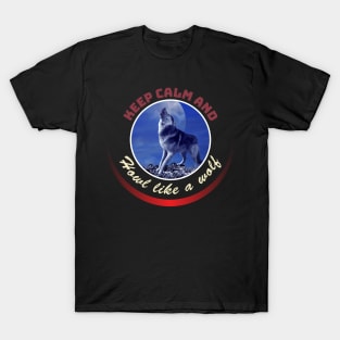 Howl like a wolf T-Shirt